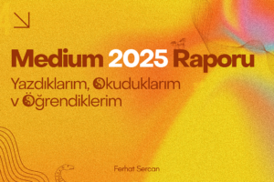 Medium 2025 Raporu: Yazdıklarım, Okuduklarım v Öğrendiklerim
