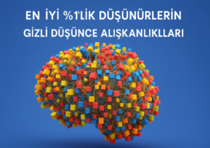 En İyi %1'lik Dilimdeki Düşünürlerin Gizli Düşünce Alışkanlıkları