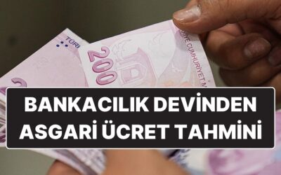 Dünyaca Ünlü Bankadan Asgari Ücret Tahmini: &quot;Yüzde 20 Zam Bekleniyor&quot;