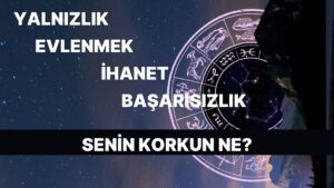 Burcuna Göre Sen Neyden Korkuyorsun?