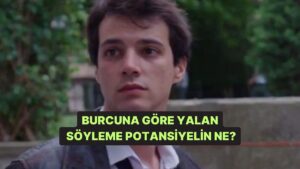 Burcuna Göre Yalan Söyleme Potansiyelin Ne?