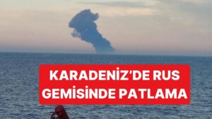 Karadeniz&apos;de Rus Gemisinde Patlama Meydana Geldi