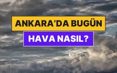 2 Aralık Salı Ankara Hava Durumu: Ankara&apos;da Bugün Hava Nasıl?