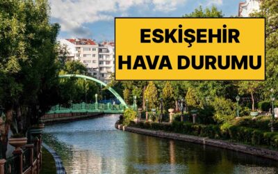 29 Kasım Cumartesi Eskişehir Hava Durumu: Eskişehir’de Hava Bugün Nasıl Olacak?