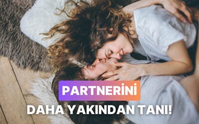 Partnerinle Daha Yakın Hissetmen İçin Bu Soruları Sormalısın!