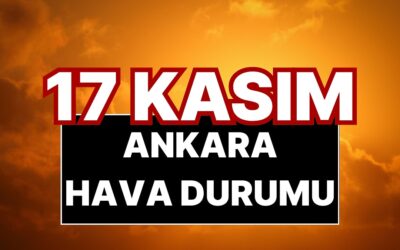 17 Kasım Pazartesi Ankara Hava Durumu: Ankara’da Bugün Hava Nasıl?