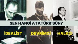 Atatürk&apos;ün Hangi Kimliğini Temsil Ediyorsun?