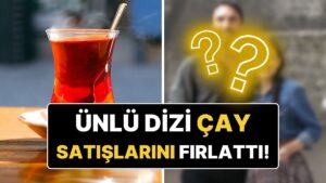 Önceden 100’dü, Şimdi 200: Ünlü Televizyon Dizisi Çay Satışlarını Fırlattı!
