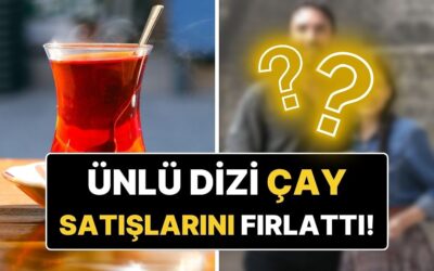 Önceden 100’dü, Şimdi 200: Ünlü Televizyon Dizisi Çay Satışlarını Fırlattı!
