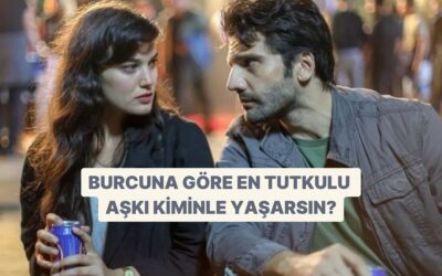 Burcuna Göre En Tutkulu İlişkiyi Hangi Burçla Yaşarsın?