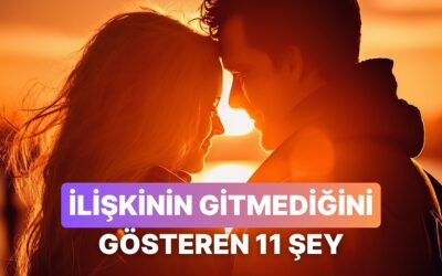İlişkinin Bir Yere Gitmediğini Gösteren 11 İşaret