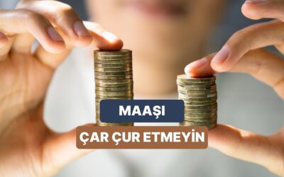 Maaşınızın Çabuk Bitmesi Bu Nedenlere Bağlı Olabilir: Doğru Maaş Yönetimi İçin 11 Öneri