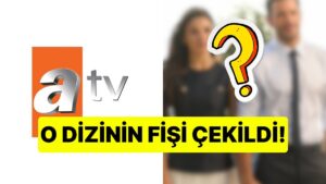 Final Yapacak: ATV'nin İddialı Dizisi Reyting Kurbanı Oldu!