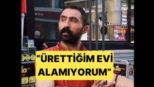 İnşaat İşçisi Burak Mengüç, Ürettiği Evleri Bir İşçi Olarak Asla Alamayacağını Söyledi