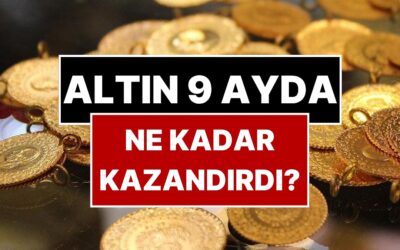 Altın 9 Ayda Ne Kadar Kazandırdı? Gram Altının Getirdiği Kazanç Belli Oldu