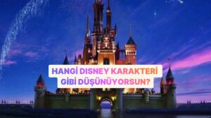 Hangi Disney Karakteri Gibi Düşünüyorsun?