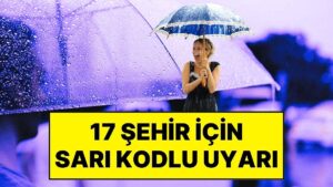 29 Eylül Pazartesi Hava Durumu Nasıl? Meteoroloji&apos;den 17 Şehir İçin Sarı Kodlu Uyarı