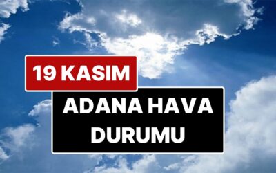 19 Kasım Çarşamba Adana Hava Durumu: Adana&apos;da Bugün Hava Durumu Nasıl?