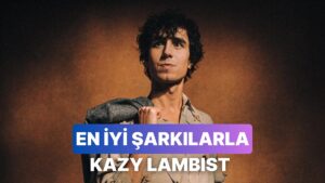 Yarı Türk Oldular: Kazy Lambist ve En İyi Parçaları