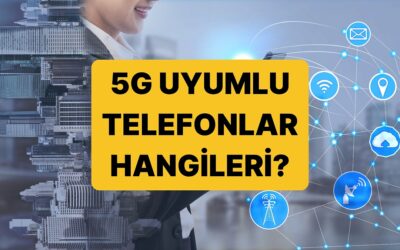 5G Uyumlu Telefonlar: Samsung, iPhone, Xiaomi 5G Uyumlu Telefon Modelleri Hangileri?