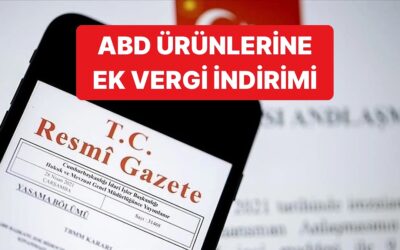 ABD Menşeli Bazı Ürünler İçin Ek Mali Yükümlülük Uygulaması Kaldırıldı