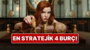En Stratejik 4 Burç: Hayatı Satranç Gibi Oynuyorlar!
