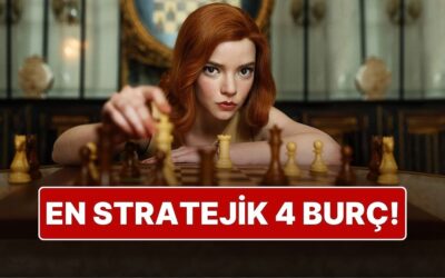 En Stratejik 4 Burç: Hayatı Satranç Gibi Oynuyorlar!