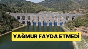 İstanbul&apos;a Yağan Yağmur da Fayda Etmedi, Baraj Doluluk Oranı Alarm Veriyor