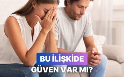İlişkide Güven Olmadığını Gösteren 10 Hareket