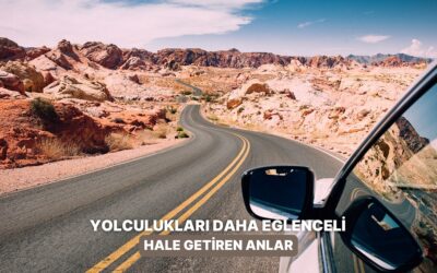 Yolculuğu Bir Anda Festival Havasına Çeviren 10 An