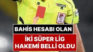 Türk Futbolundaki Bahis Skandalı Büyüyor: “Bahisçi Hakemler” Operasyonunda İki Hakemin Kimliği Belli Oldu