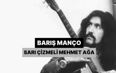 Efsanenin Gerçek Hikayesi: Barış Manço- Sarı Çizmeli Mehmet Ağa
