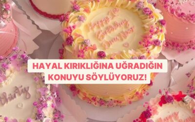 Kendine Bir Pasta Seç, Hayal Kırıklığına Uğradığın Konuyu Söyleyelim!
