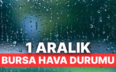 1 Aralık Pazartesi Bursa Hava Durumu: Bursa’da Hava Durumu Bugün Nasıl?
