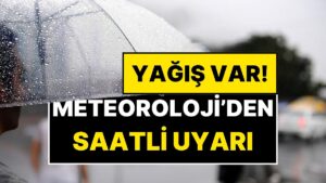 Meteoroloji Saat Vererek Uyardı: 13 Kentte Sağanak Yağış Bekleniyor