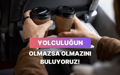 Yola Çıkarken Yanına Mutlaka Alman Gereken Şey Ne?
