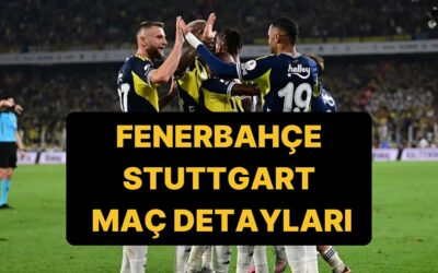 Fenerbahçe-Stuttgart Maçı Ne Zaman, Saat Kaçta? Fenerbahçe-Stuttgart Hangi Kanalda, Şifresiz mi?