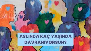 Bu Psikoloji Testi Aslında Kaç Yaşında Davrandığını Gösteriyor!