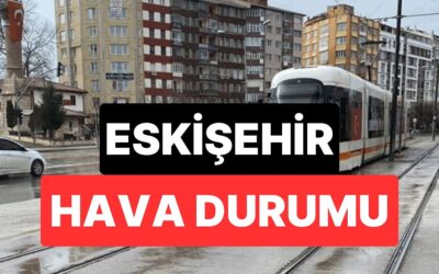 20 Kasım Perşembe Eskişehir Hava Durumu: Eskişehir'de Hava Bugün Nasıl?