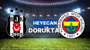 Beşiktaş Fenerbahçe Maçı Ne Zaman? Beşiktaş Fenerbahçe Maçı Nerden İzlenir? Nasıl Takip Edilir?