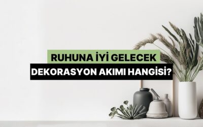 Ruhuna İyi Gelecek Dekorasyon Akımı Hangisi?