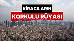 Kiracıların Korkulu Rüyası: 250 Bin Aile &quot;Yeter Artık&quot; Diyerek Evini Değiştirdi!