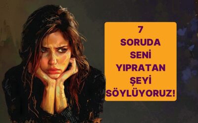 7 Soruluk Testle Seni İçten İçte Yıpratan Şeyi Açığa Çıkarıyoruz!