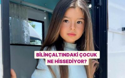 Bilinçaltındaki Çocuk Ne Hissediyor?