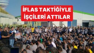 &quot;İflas Ettik&quot; Deyip Şirketi Devrettiğini Açıklayan Şirket 2160 İşçiyi Attı