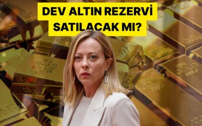 İtalya Başbakanı Meloni Merkez Bankası Rezervlerindeki Altınlara Kafayı Taktı