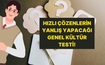 Hızlı Çözenlerin Yanlış Yaptığı Genel Kültür Testinde Full Çekebilir misin?