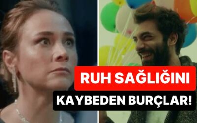 Hiçbir Allah&apos;ın Kulu Onları Toparlayamıyor! Ruhsal Dengesini En Kolay Kaybeden Burçlar