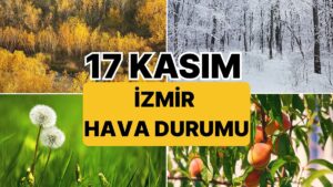 17 Kasım Pazartesi İzmir Hava Durumu: İzmir&apos;de Bugün Hava Nasıl?
