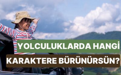 Sen Yolculuklarda Hangi Karaktere Bürünüyorsun?